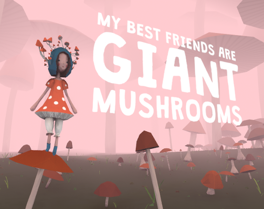 My Best Friends Are Giant Mushrooms (VR Only!) Game Cover