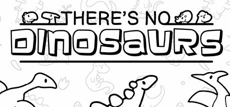 Games like There's No Dinosaurs