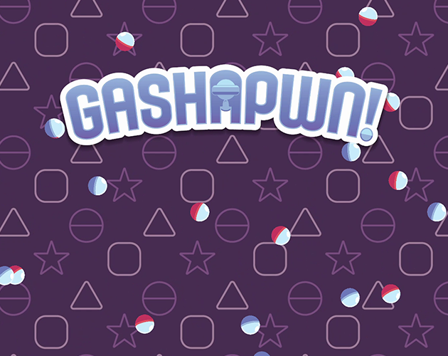 Games like GASHAPWN!