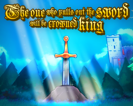 The one who pulls out the sword will be crowned king Image
