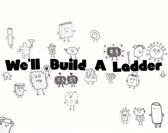 We'll Build A Ladder Image