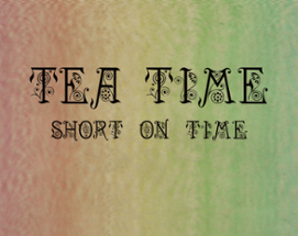 Tea Time: Short on Time Image