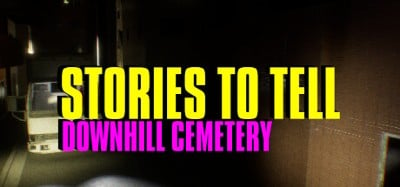 Stories to Tell [Alpha 2] - Downhill Cemetery Image