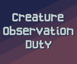 Creature Observation Duty Image