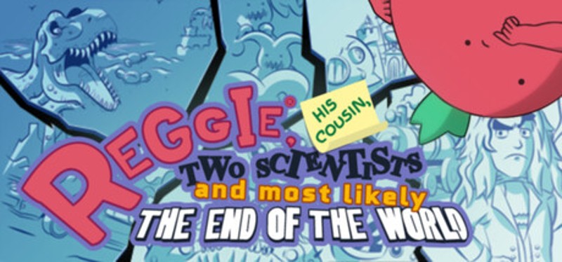 Reggie, His Cousin, Two Scientists and Most Likely the End of the World Image