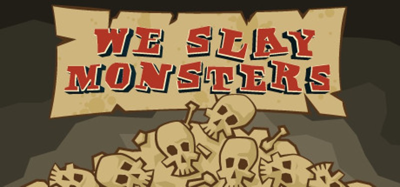 We Slay Monsters Image
