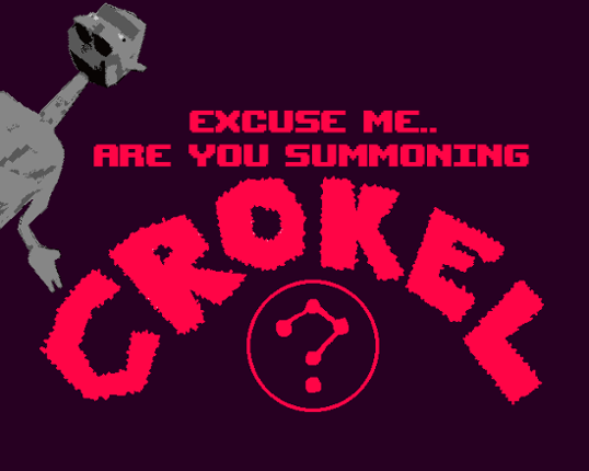 Excuse Me.. Are You Summoning Crokel? Game Cover