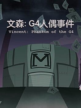 Games like Vincent: Phantom of the G4