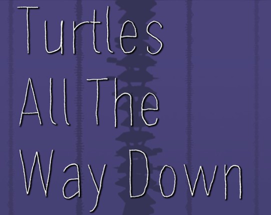Turtles All the Way Down Image