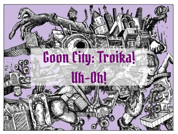 Uh-Oh! - Goon City: Troika! Image