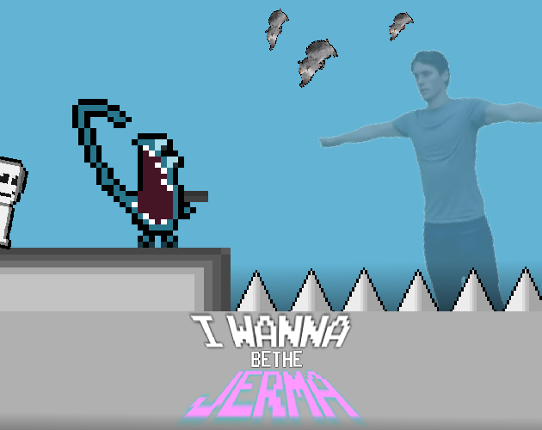 I Wanna Be The Jerma Image