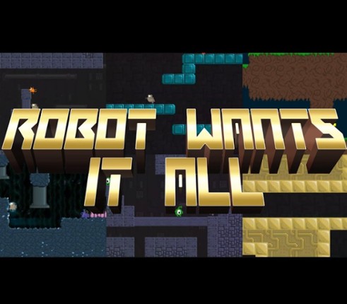 Robot Wants It All Image