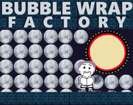 Bubble Wrap Factory (Ludum Dare 53) Image