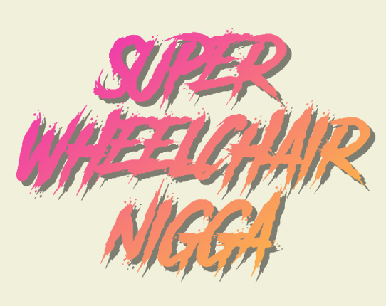 Super Wheelchair N*gga Image