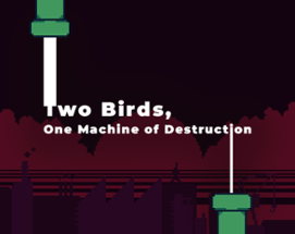 Two Birds, One Machine of Destruction Image