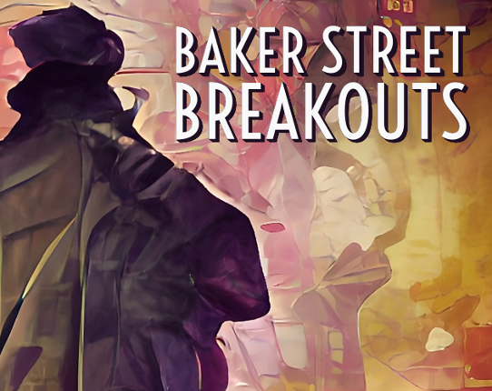 Baker Street Breakouts: A Sherlockian Escape Adventure Game Cover