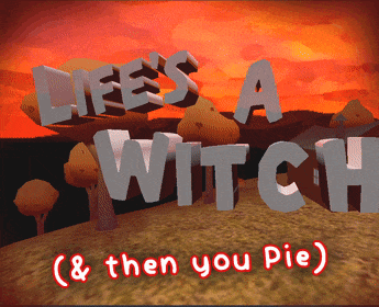 Games like Life's a Witch (Then you Pie)