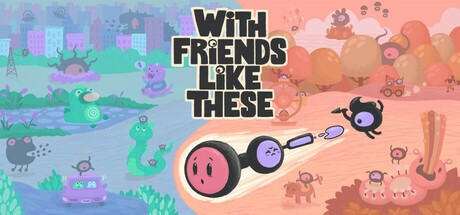 Games like With Friends Like These
