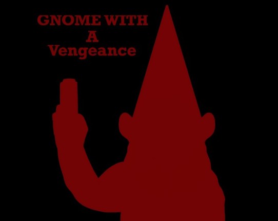 Gnome with a Vengeance Image