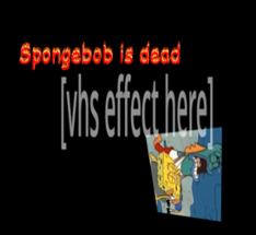 spongebob is dead (DEMO!) Image