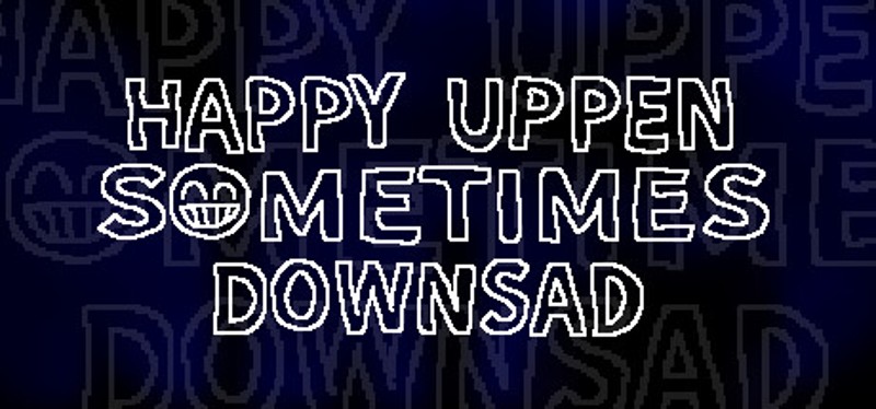 HAPPY UPPEN SOMETIMES DOWNSAD Image