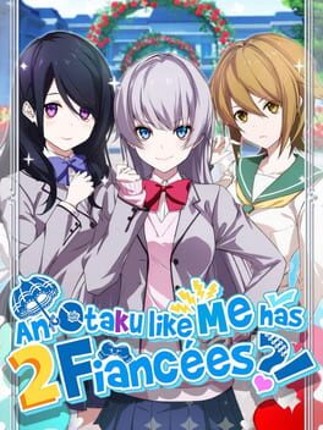 An Otaku like me has 2 Fiancees?! Image