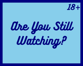 Are You Still Watching? Image