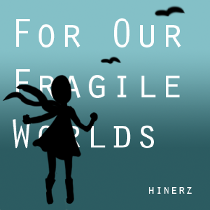 For Our Fragile Worlds Game Cover