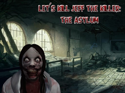 Games like Let's Kill Jeff The Killer: The Asylum