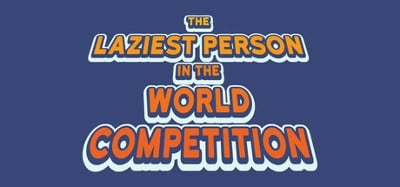 The Laziest Person In The World Competition Image