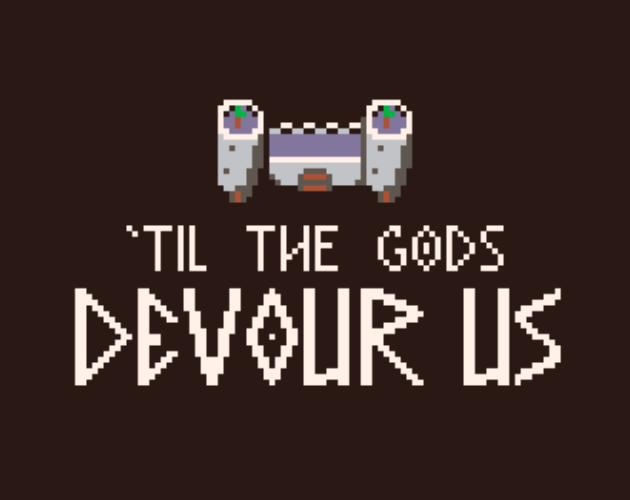 Games like 'Til The Gods Devour Us