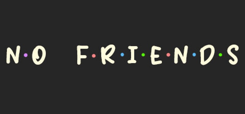 No Friends Image