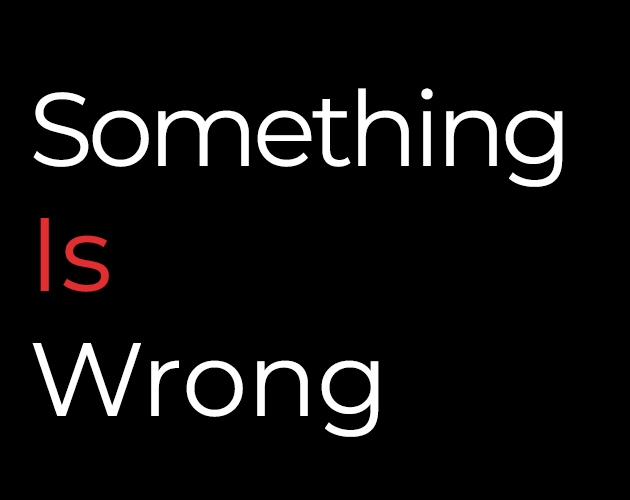 Games like Something Is Wrong