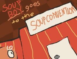 Games like Soup Boy Goes to the Soup Convention