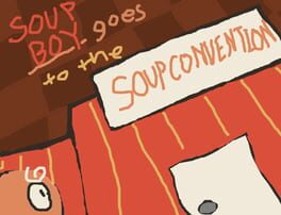 Soup Boy Goes to the Soup Convention Image