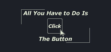 Games like All You Have to Do Is Click the Button