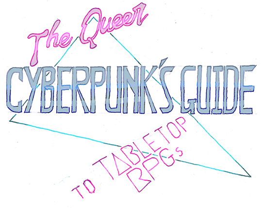 The Queer Cyberpunk's Guide to Tabletop RPGs Game Cover