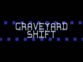 Graveyard Shift Image