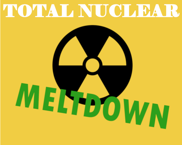 Games like Total Nuclear MELTDOWN