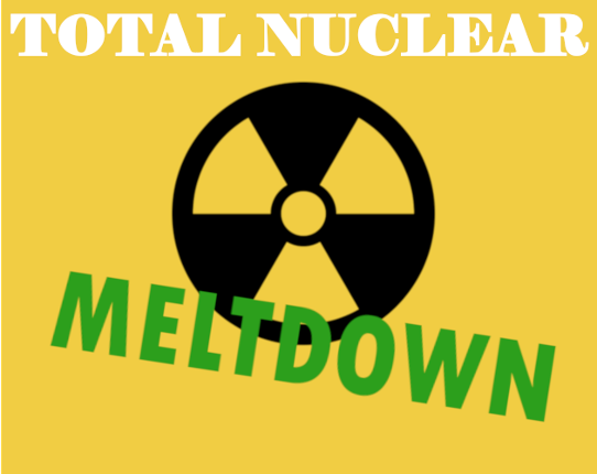 Total Nuclear MELTDOWN Image