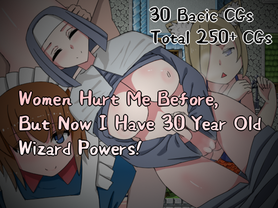 Games like Women Hurt Me Before, But Now I Have 30 Year Old Wizard Powers!