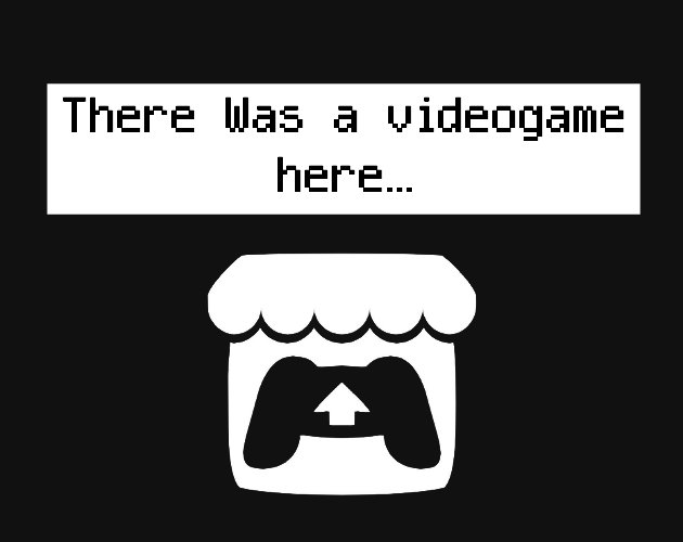 Games like THERE WAS A VIDEOGAME HERE