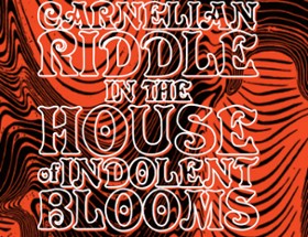 Carnelian Riddle in the House of Indolent Blooms Image