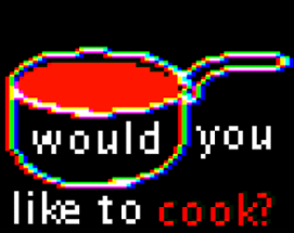 Would You Like To Cook? Image