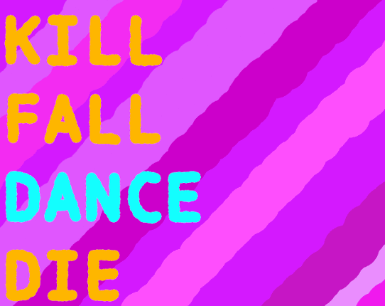 KILL FALL DANCE DIE Image