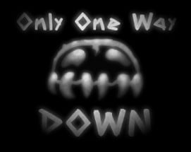 Only One Way Down Image