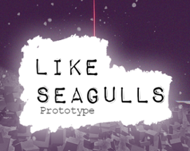 Like Seagulls Prototype Image