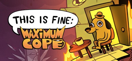 Games like This Is Fine: Maximum Cope
