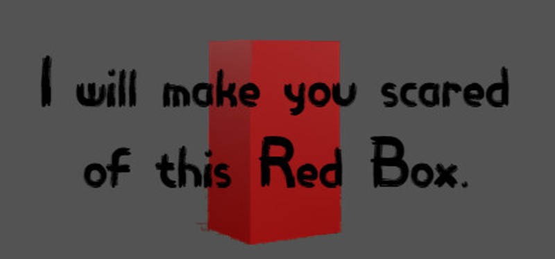 I will make you scared of this Red Box. Image