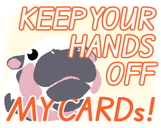 Keep Your Hands Off My Cards! Image